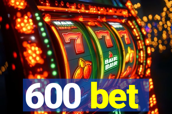 600 bet